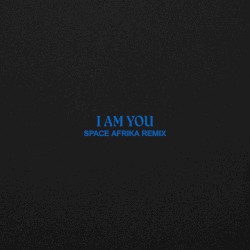 I Am You (Space Afrika Remix)