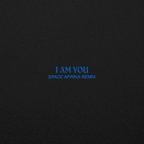 I Am You (Space Afrika Remix)