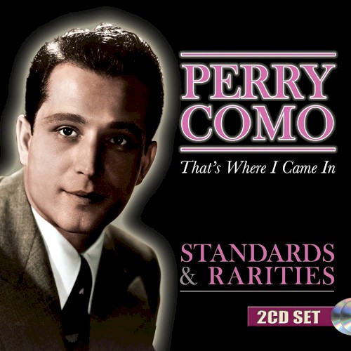 That's Where I Came In: Standards & Rarities