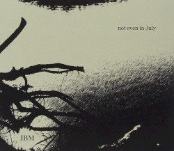 Not Even In July