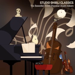 Studio Ghibli Classics: The Essential Ghibli Chamber Music Album