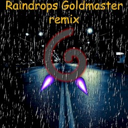 Raindrops (Goldmaster remix)