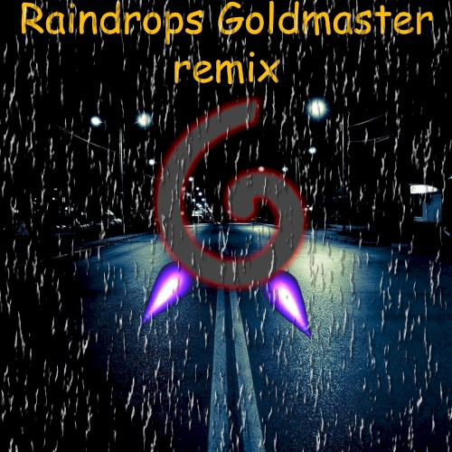 Raindrops (Goldmaster remix)