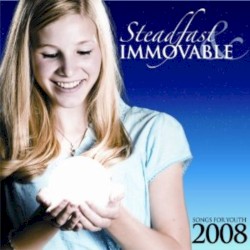 Steadfast & Immovable: Songs for Youth 2008