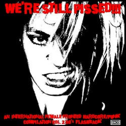 We're Still Pissed! An International Female Fronted HC/Punk Compilation, Volume 2