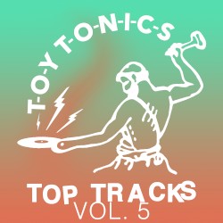 Toy Tonics Top Tracks Vol. 5