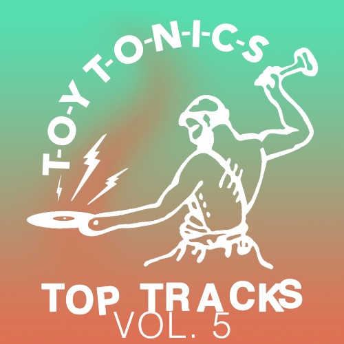 Toy Tonics Top Tracks Vol. 5