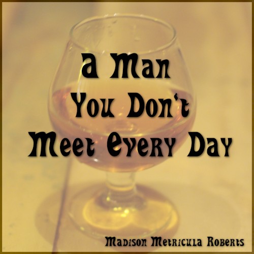 A Man You Don't Meet Every Day