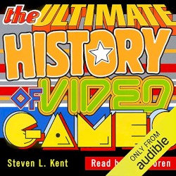 The Ultimate History of Video Games: From Pong to Pokemon: The Story Behind the Craze that Touched Our Lives and Changed the World