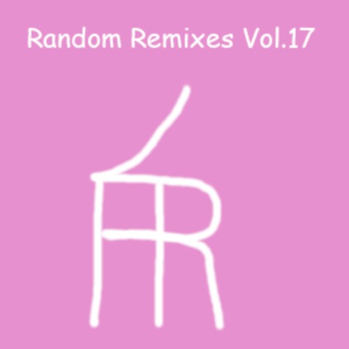 Random Remixes Vol.17