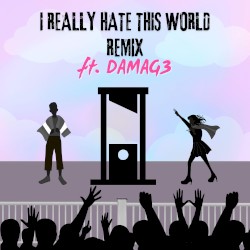 I Really Hate This World (Remix)