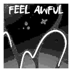 FEEL AWFUL