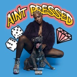 Ain’t Pressed