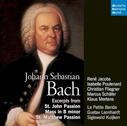 Excerpts from: St. John Passion / Mass in B minor / St. Matthew Passion