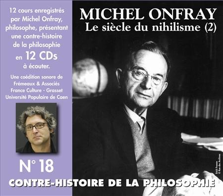 Contre-histoire de la philosophie, Volume 18 : Le Siècle du nihilisme (2)