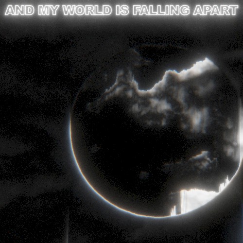 and my world is falling apart