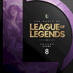The Music of League of Legends: Season 8 (Original Game Soundtrack)