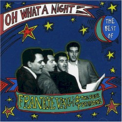 Oh What a Night: The Very Best Of