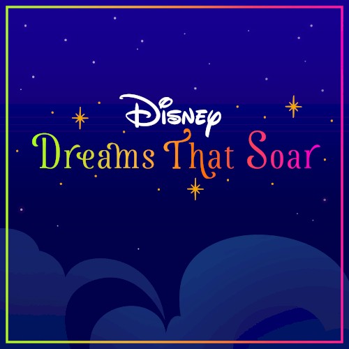 Dreams That Soar (From "Disney Dreams That Soar")
