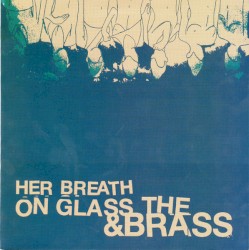Her Breath on Glass & The Brass