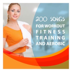 200 Songs for Workout, Fitness Training and Aerobic