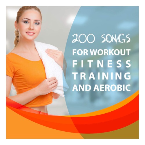 200 Songs for Workout, Fitness Training and Aerobic