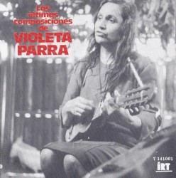 Las últimas composiciones de Violeta Parra