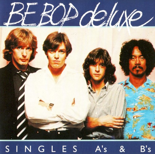 The Be Bop Deluxe Singles: A’s & B’s