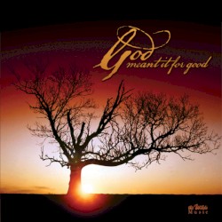 God Meant It For Good