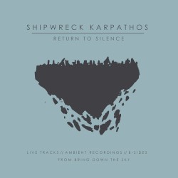 Return to Silence: Live Tracks, Ambient Recordings, and B-Sides From Bring Down the Sky