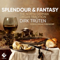 Splendour & Fantasy: The North German Organ Tradition