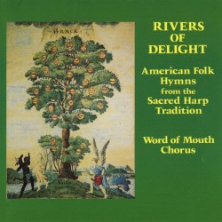 Rivers of Delight: American Folk Hymns From the Sacred Harp Tradition
