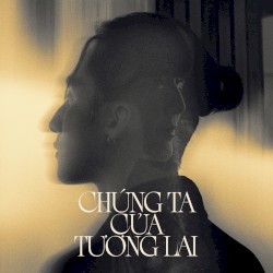 Chúng Ta Của Tương Lai