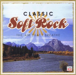 Classic Soft Rock: The Air That I Breathe