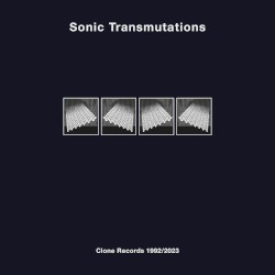 Sonic Transmutations: Clone Records 1992/2023