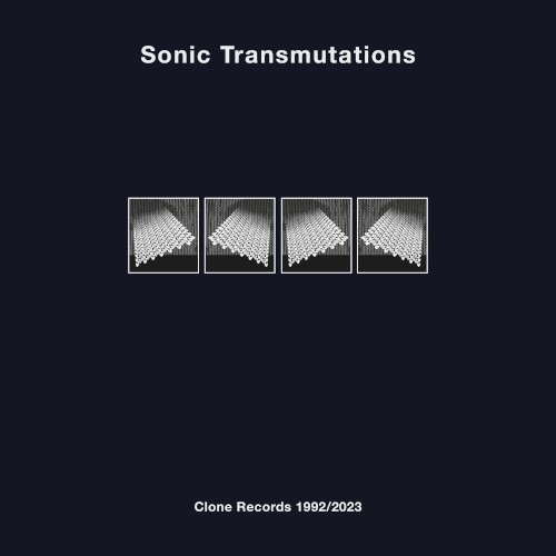 Sonic Transmutations: Clone Records 1992/2023