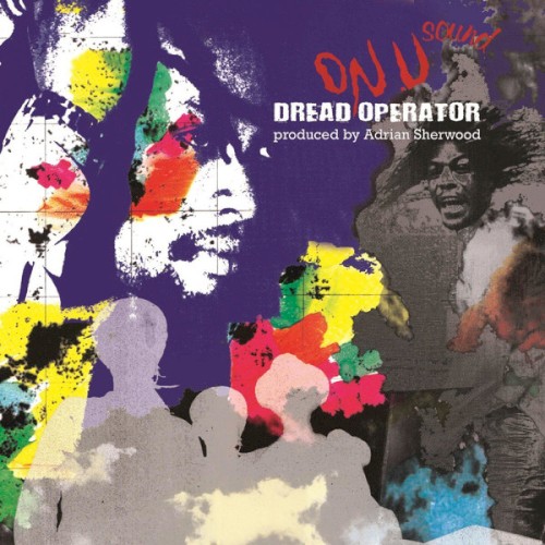 Dread Operator: From the On U Sound Archives - Produced By Adrian Sherwood