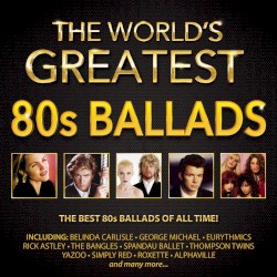 The World’s Greatest 80s Ballads