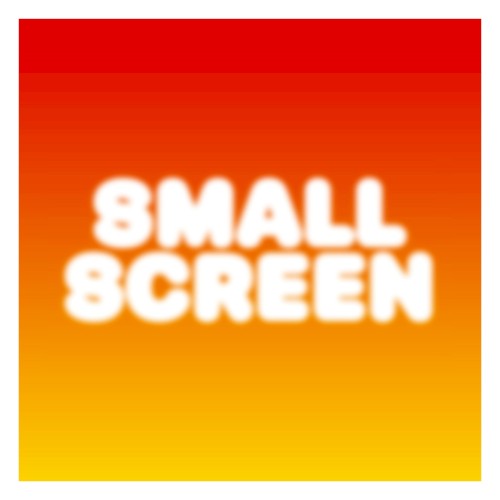 Small Screen
