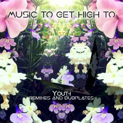 Music to Get High To: Remixes and Dubplates