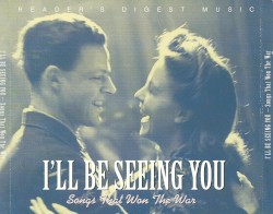 I’ll Be Seeing You: Songs That Won the War