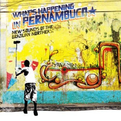 What’s Happening in Pernambuco: New Sounds of the Brazilian Northeast
