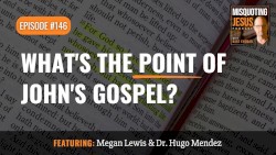 Misquoting Jesus with Bart Ehrman #146, “What's the Point of John's Gospel?”