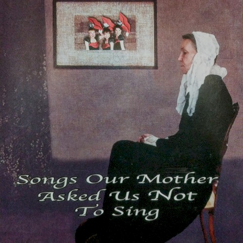 Songs Our Mother Asked Us Not To Sing