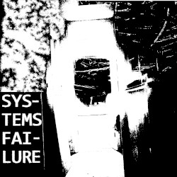 SYSTEMS FAILURE