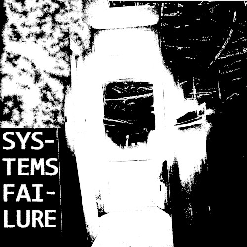 SYSTEMS FAILURE