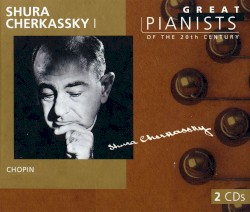 Great Pianists of the 20th Century, Volume 17: Shura Cherkassky I