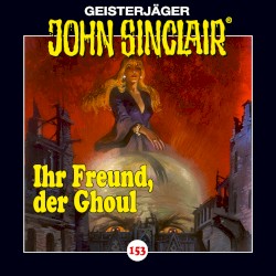 Geisterjäger John Sinclair Folge 153: Ihr Freund, der Ghoul