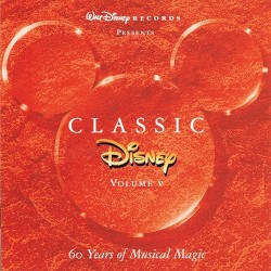 Classic Disney, Volume V: 60 Years of Musical Magic