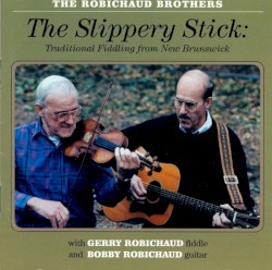 The Slippery Stick: Traditional Fiddling From New Brunswick